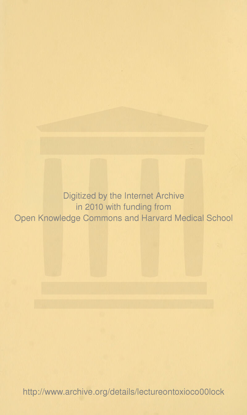 Digitized by the Internet Arciiive in 2010 witii funding from Open Knowledge Commons and Harvard Medical School http://www.archive.org/details/lectureontoxiocoOOIock