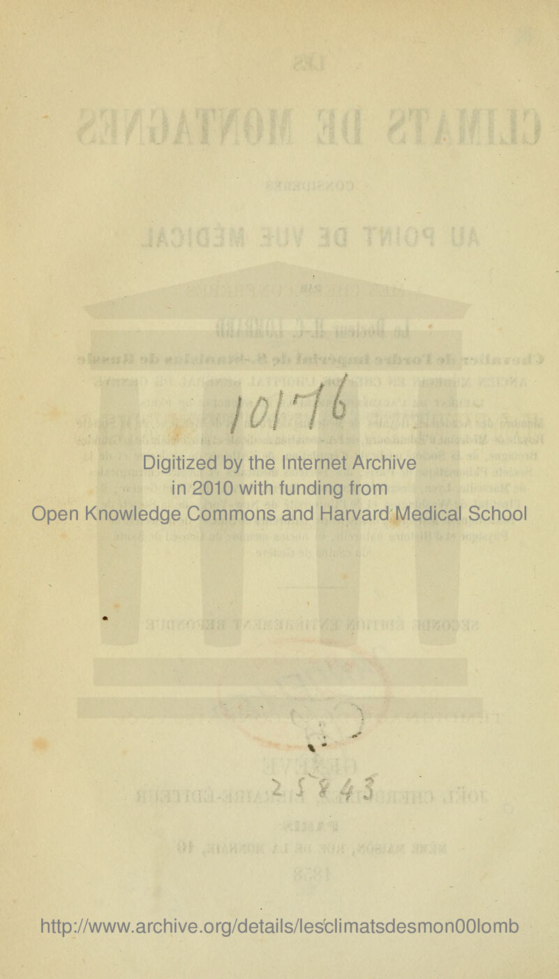 / Digitized by the Internet Archive in 2010 with funding from Open Knowledge Gommons and Harvard Médical School http://www.archive.org/details/lesclimatsdesmonOOIomb
