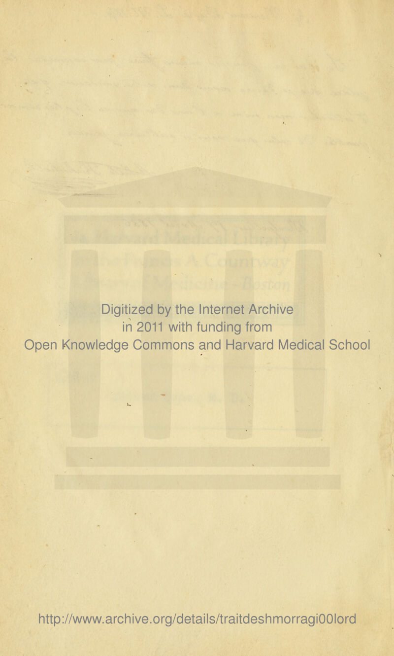 Digitized by the Internet Archive in 2011 with funding from Open Knowledge Commons and Harvard Médical School http://www.archive.org/details/traitdeshmorragiOOIord