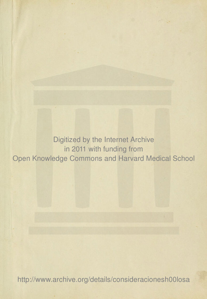 Digitized by the Internet Archive in 2011 with funding from Open Knowledge Commons and Harvard Medical School http://www.archive.org/details/consideracioneshOOIosa