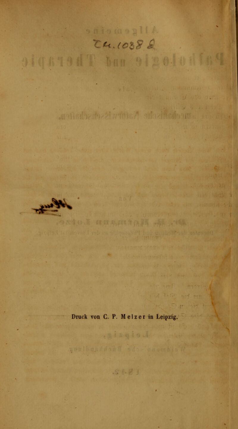 't.u.(csh^ S ^^ Druck von C. P. Melzer in Leipzig.