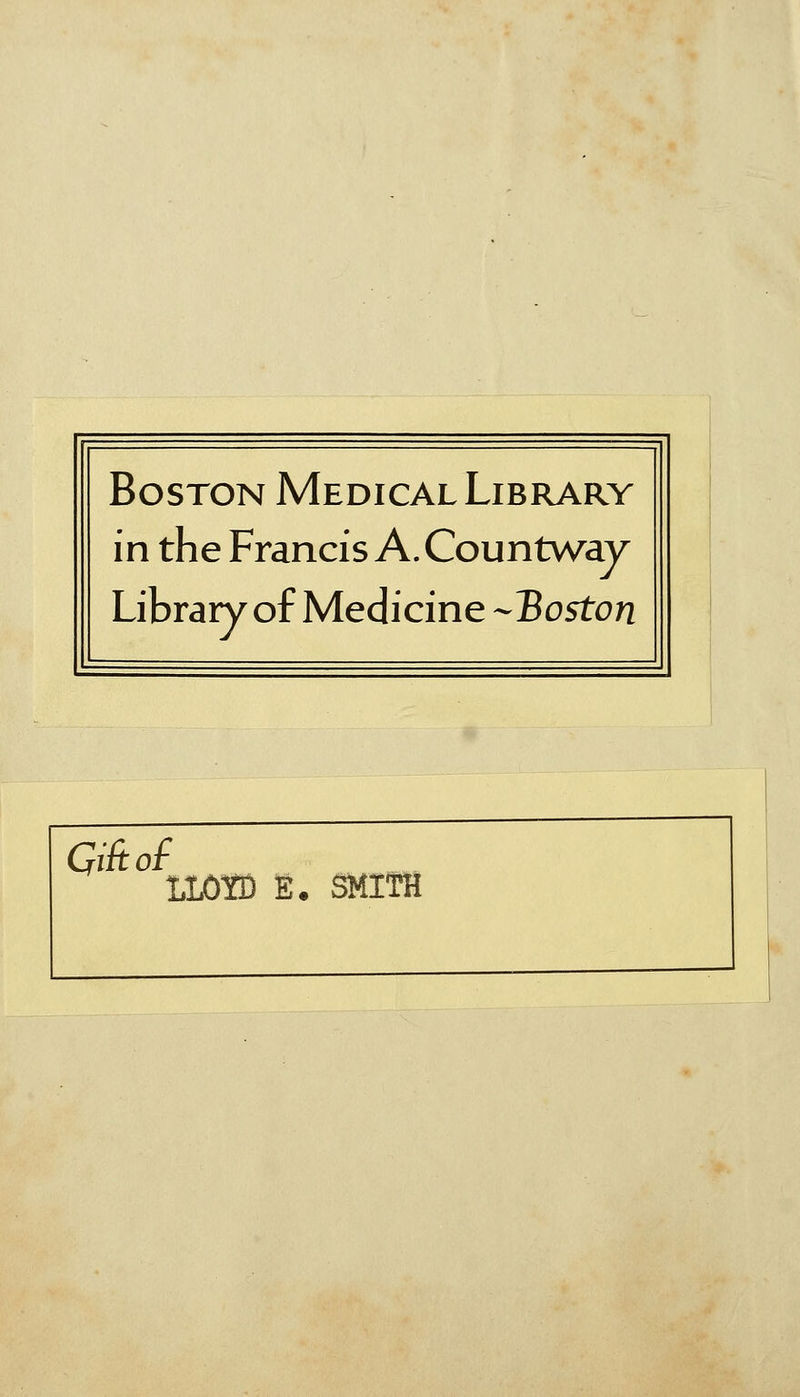 Boston Medical Library in the Francis A. Countway Library of Medicine -Boston Gift of LIMB E. SMITH