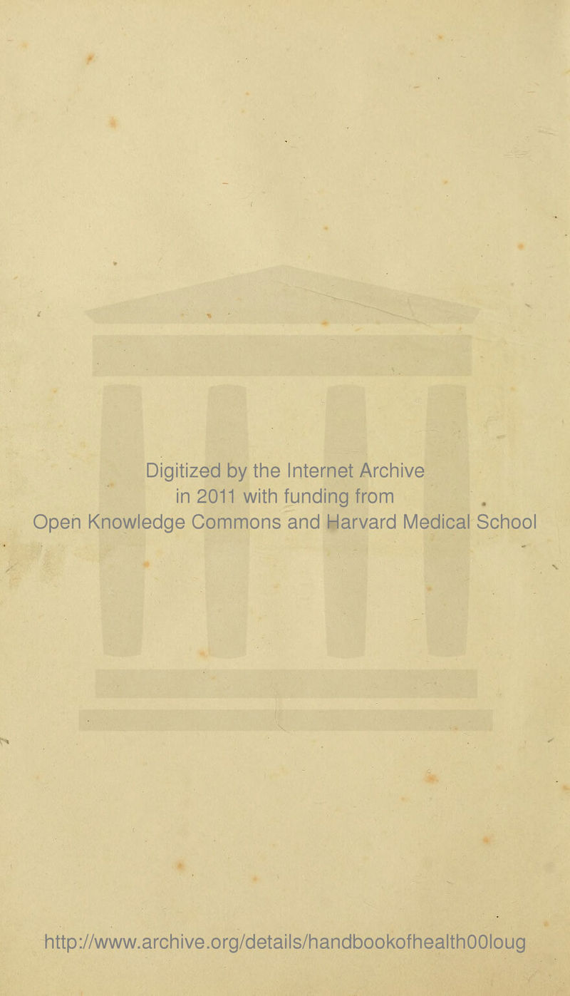 Digitized by the Internet Archive in 2011 with funding from Open Knowledge Commons and Harvard Medical School http://www.archive.org/details/handbookofhealthOOIoug