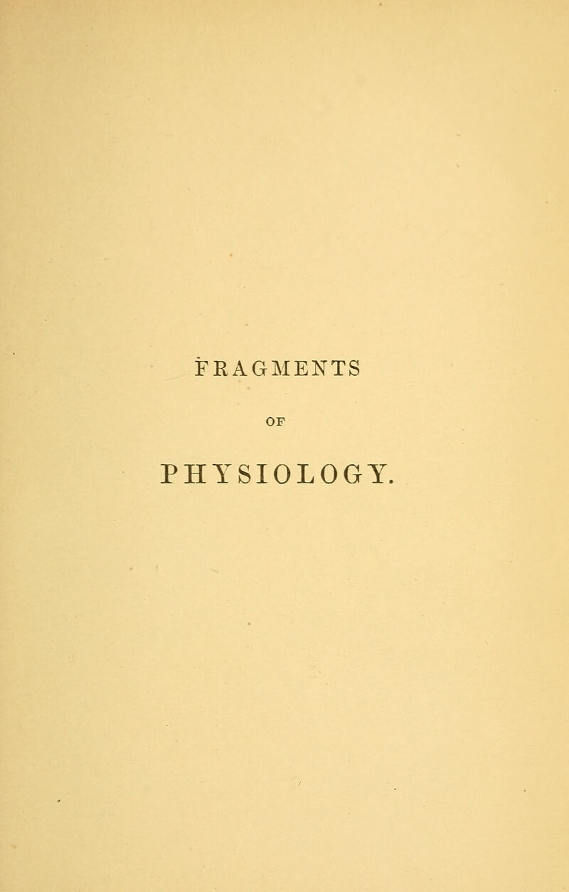 FRAGMENTS OF PHYSIOLOGY,