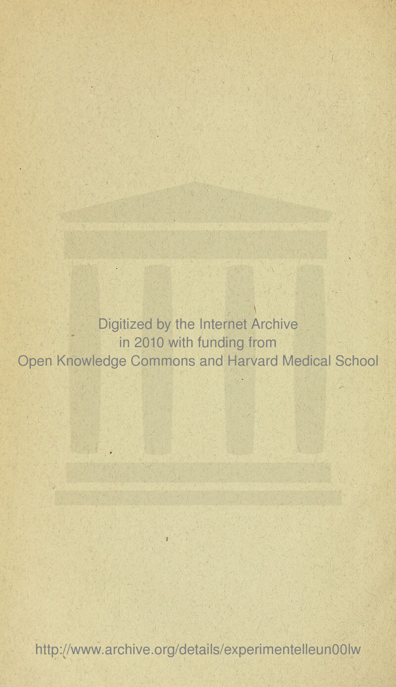 Digitized by the Internet Archive in 2010 with fUnding from Open Knowledge Commons and Harvard Medical School http://www.archive.org/details/experimentelleunOOIw