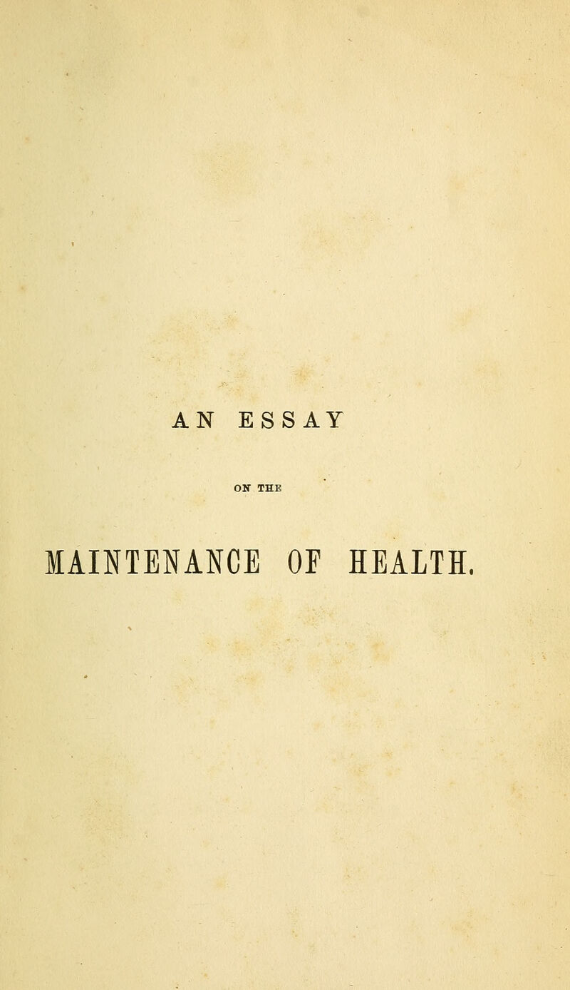 AN ESSAY MAINTENANCE OF HEALTH,