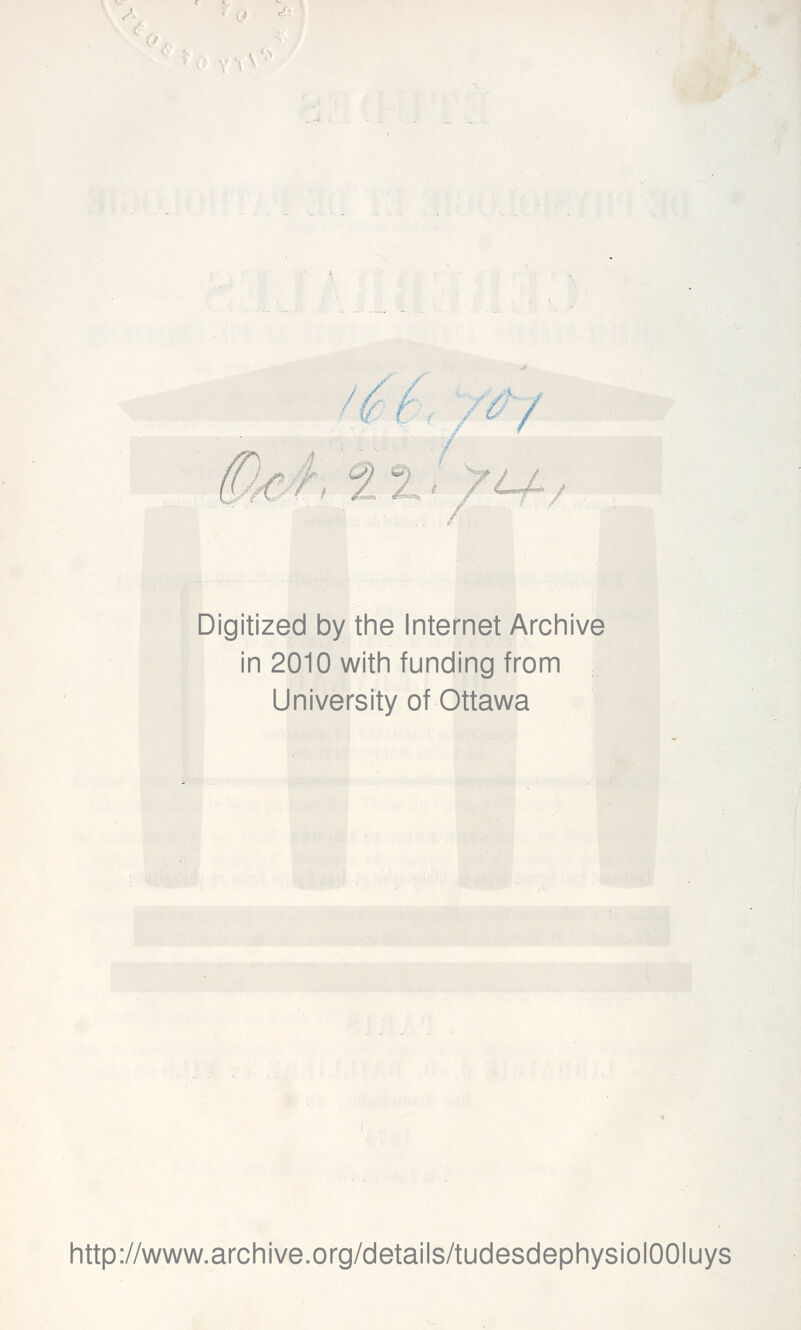 /^-1 T/T C^ / Digitized by the Internet Archive in 2010 with funding from University of Ottawa littp://www.archive.org/details/tudesdephysiolOOIuys