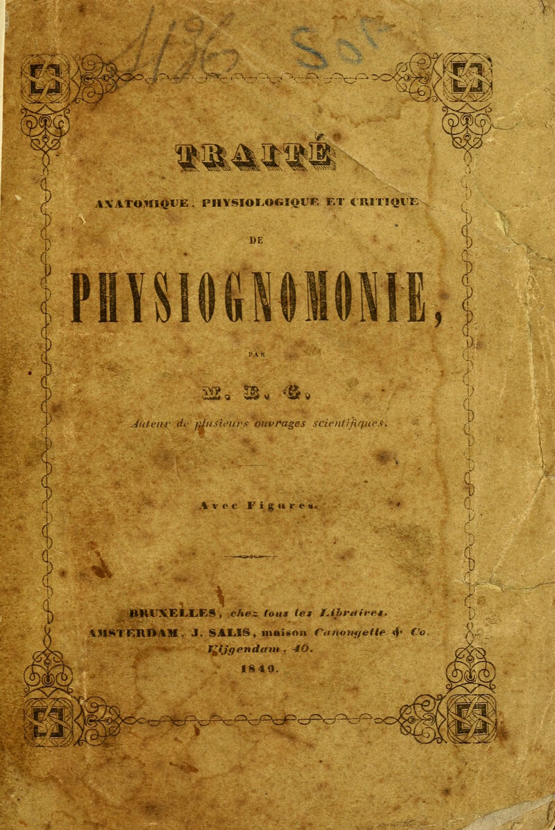 s ■•■ v—>0\ -iiîi..^*ZZ', >ttj AVATOMIQUE . PHYSIOLOGIQUE ET C RITÎQlE m% X p 1) az, s* ■<&«, Auteur !fe ulnsieurs ouvrages scientifiques. Avec Figures. i^ BRI XEEL.ES, e/ie; fo«* les ÏApraire*. AMSTERDAM:, J. SAEIS, maison Cinotifjette <$• C'a. TZijgendam . -âO. 1840.