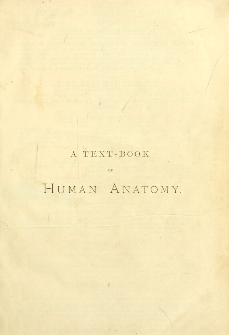 A TEXT-BOOK Human Anatomy.