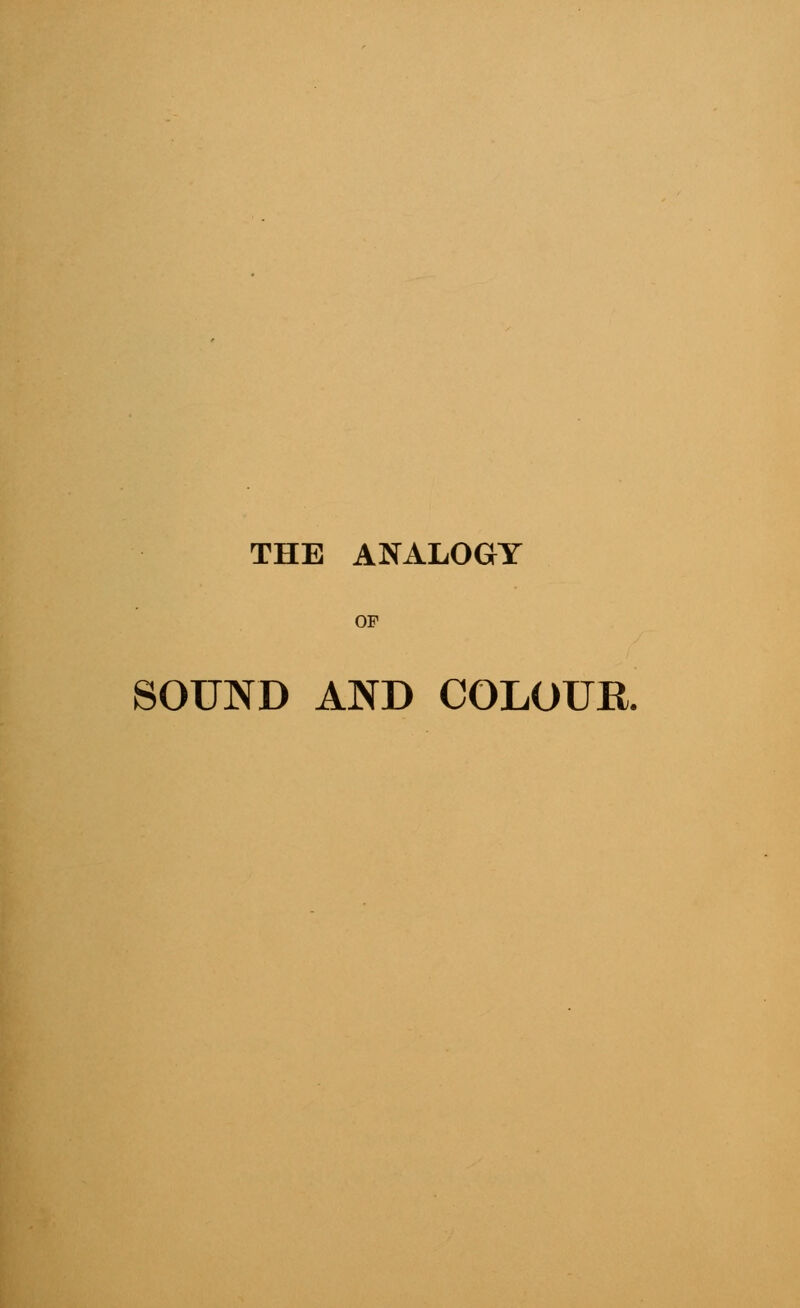 THE ANALOGY OF SOUND AND COLOUR