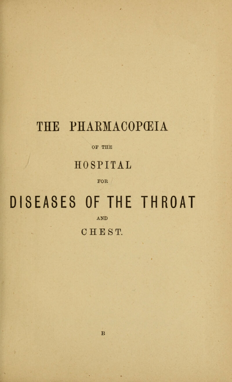 OP THE HOSPITAL FOR DISEASES OF THE THROAT AND CHEST. B