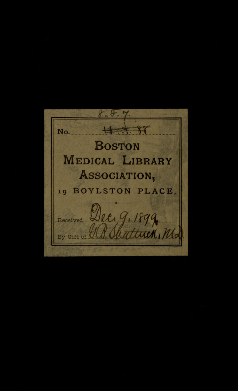 o ». ^ no -t^A:W Boston Medical Library Association, 19 BOYLSTON PLACE,