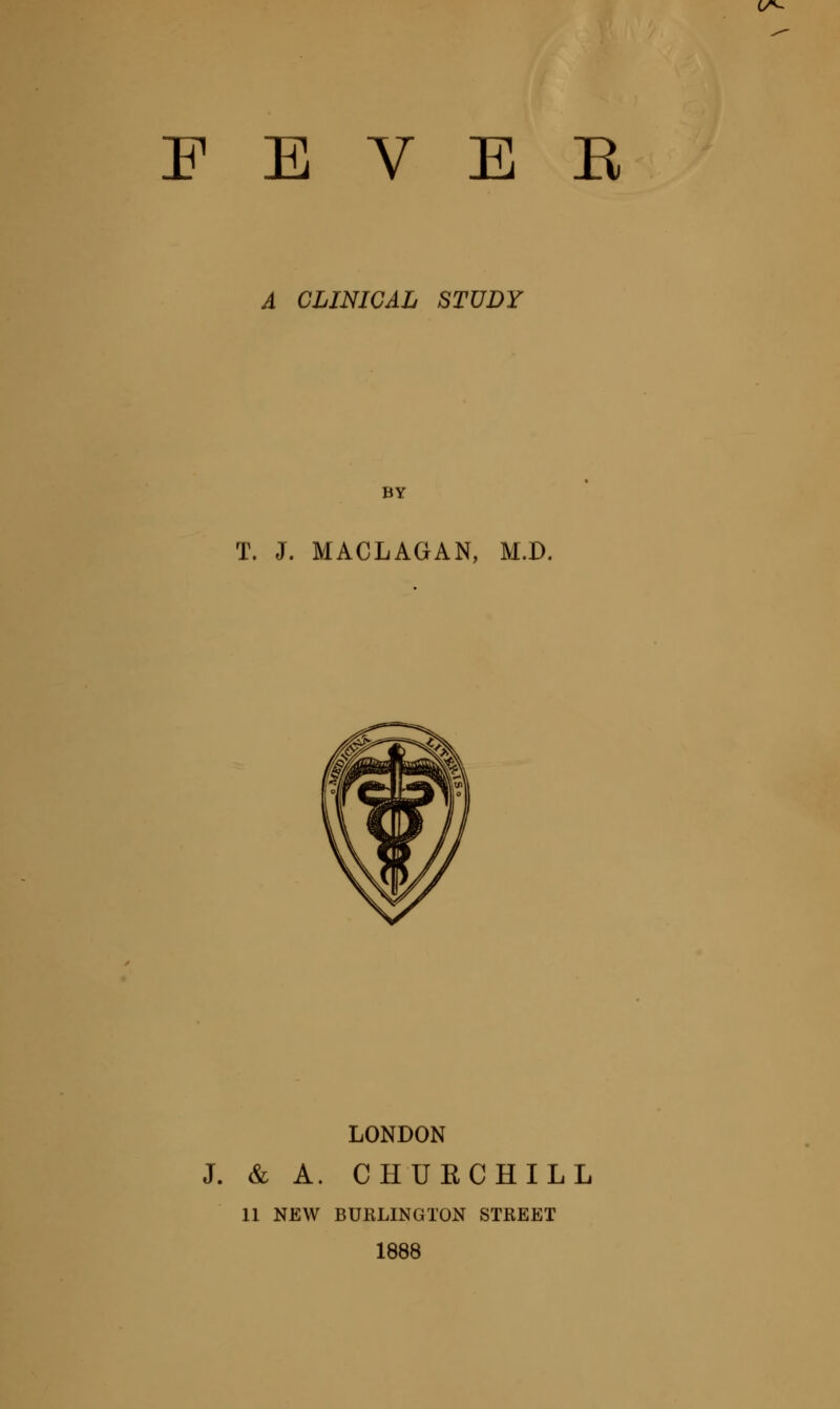 u^- E E V E E A CLINICAL STUDY BY T. J. MACLAGAN, M.D. LONDON J. & A. CHUECHILL 11 NEW BURLINGTON STREET 1888