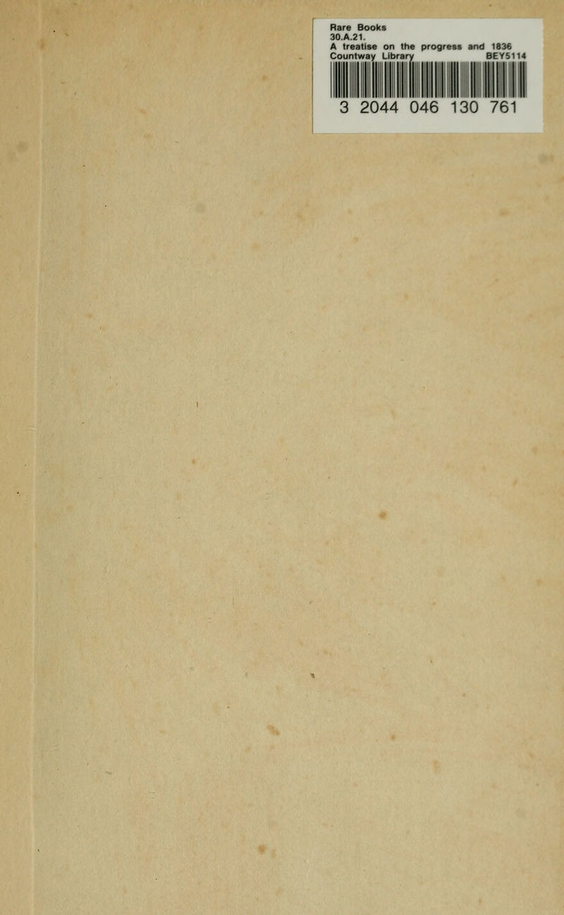 Rare Books 30.A.21. A treatise on the progress and 1836 Countway Library BEY5114 3 2044 046 130 761