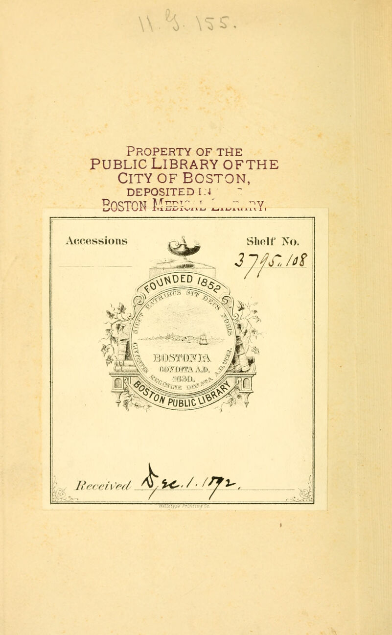 \^ l' \%^ Property of the PUBLIC Library ofthe City OF Boston, DEPOSITED 1.4 Accessions SlLolf No. T.Ui fe k B^^rdv>(l JyiJ^^iL/^J^^ Hil'.tit.ype frinttnf ic >j ♦.^^l 1^^-^