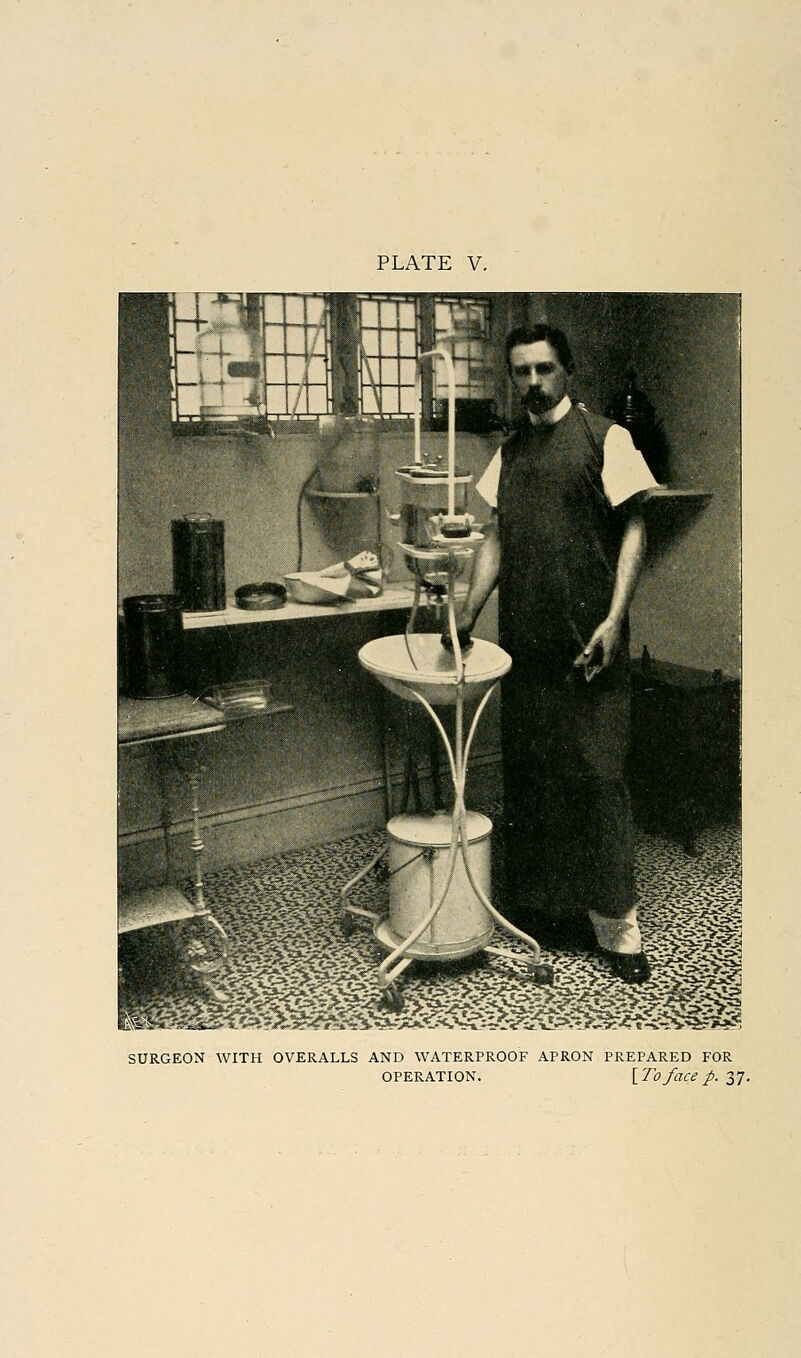 SURGEON WITH OVERALLS AND WATERPROOF APRON PREPARED FOR OPERATION. {To face p. 37.