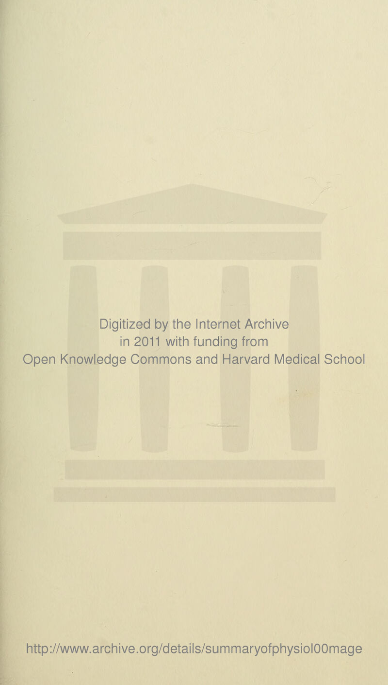 Digitized by the Internet Archive in 2011 with funding from Open Knowledge Commons and Harvard Medical School http://www.archive.org/details/summaryofphysiolOOmage