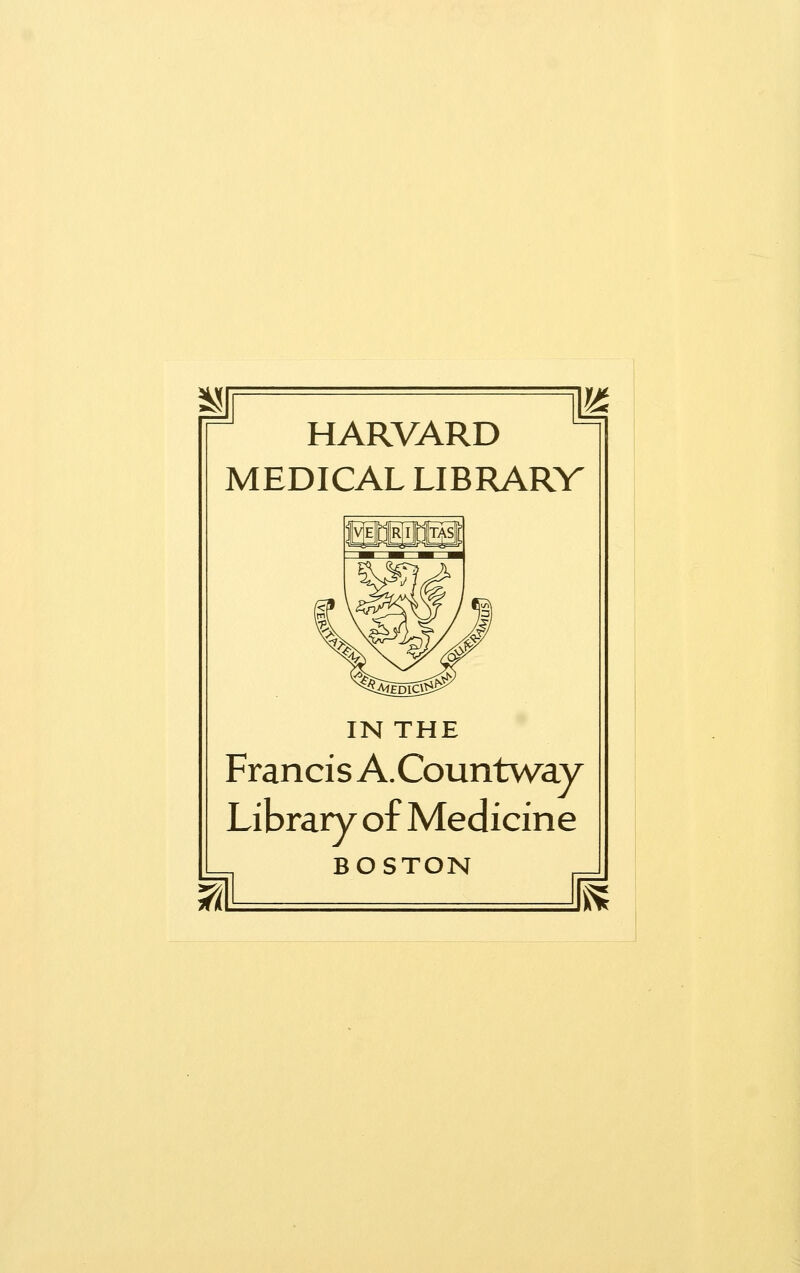 HARVARD MEDICAL LIBRARV IN THE Francis A.Countway Library of Medicine BOSTON