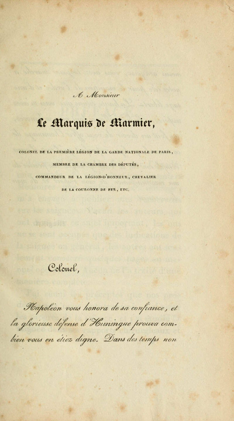 ■'^ t^TWmiJà'ie^ tî iHarqub îif ^cti'mtfr, COT.OTÎF.T, DE T.A PBEMIERE LEGION DE I.A GARDE NATIONALE DE PARIS, MEMBRE DE LA CHAMBRE DES DEPUTES, COMMANDEUR DE XA I.EGION-D HONNEUR, CHEVALIER DE T.A COURONNE DE FER , ETC. Coioiiel