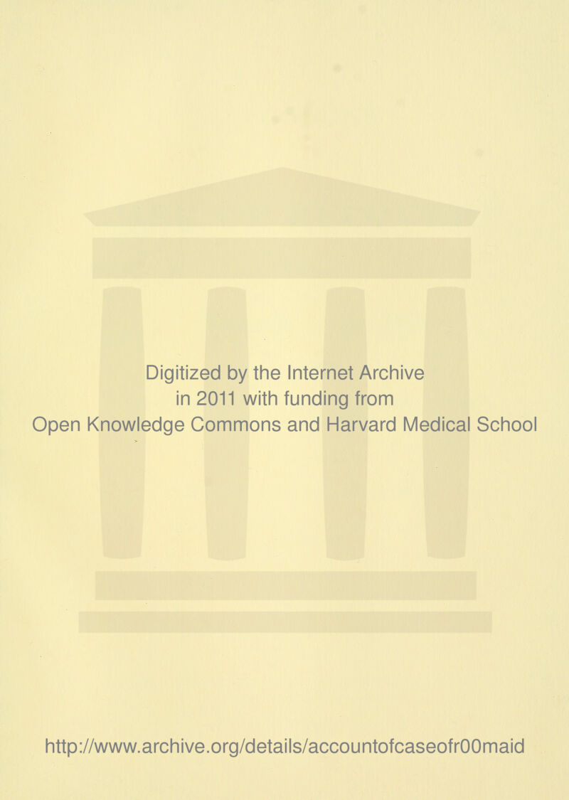 Digitized by the Internet Archive in 2011 with funding from Open Knowledge Commons and Harvard Medical School http://www.archive.org/details/accountofcaseofrOOmaid