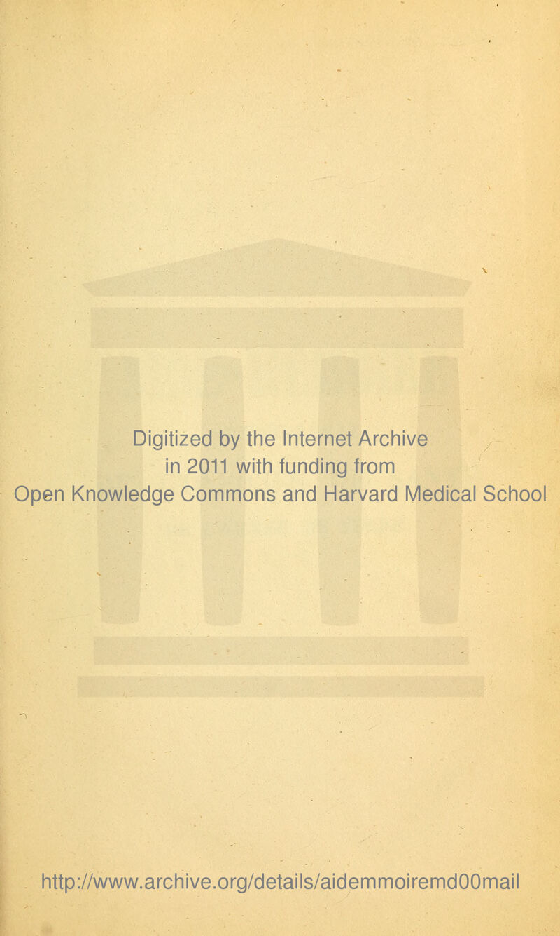 Digitized by the Internet Archive in 2011 with funding from Open Knowledge Gommons and Harvard Médical School http://www.archive.org/details/aidemmoiremdOOmail