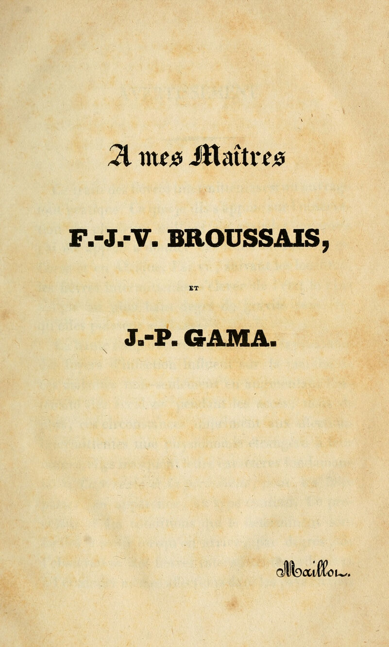 21 me# Mdit08 F.-J.-V. BROUSSAIS, J.-P. 6AMA. Wb«M •OU/.