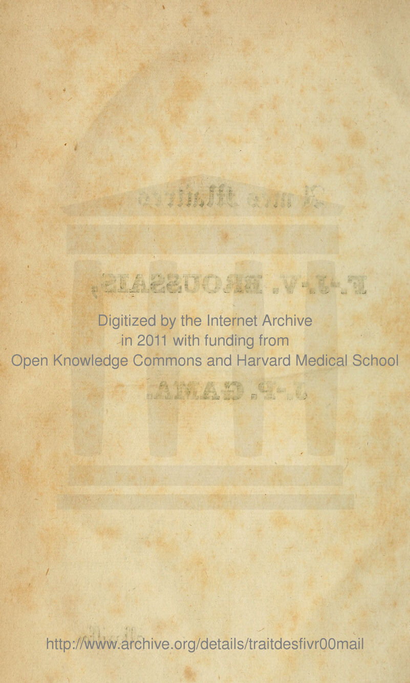 Digitized by the Internet Archive in 2011 with funding from Open Knowledge Commons and Harvard Médical School http://www.archive.org/details/traitdesfivrOOmail