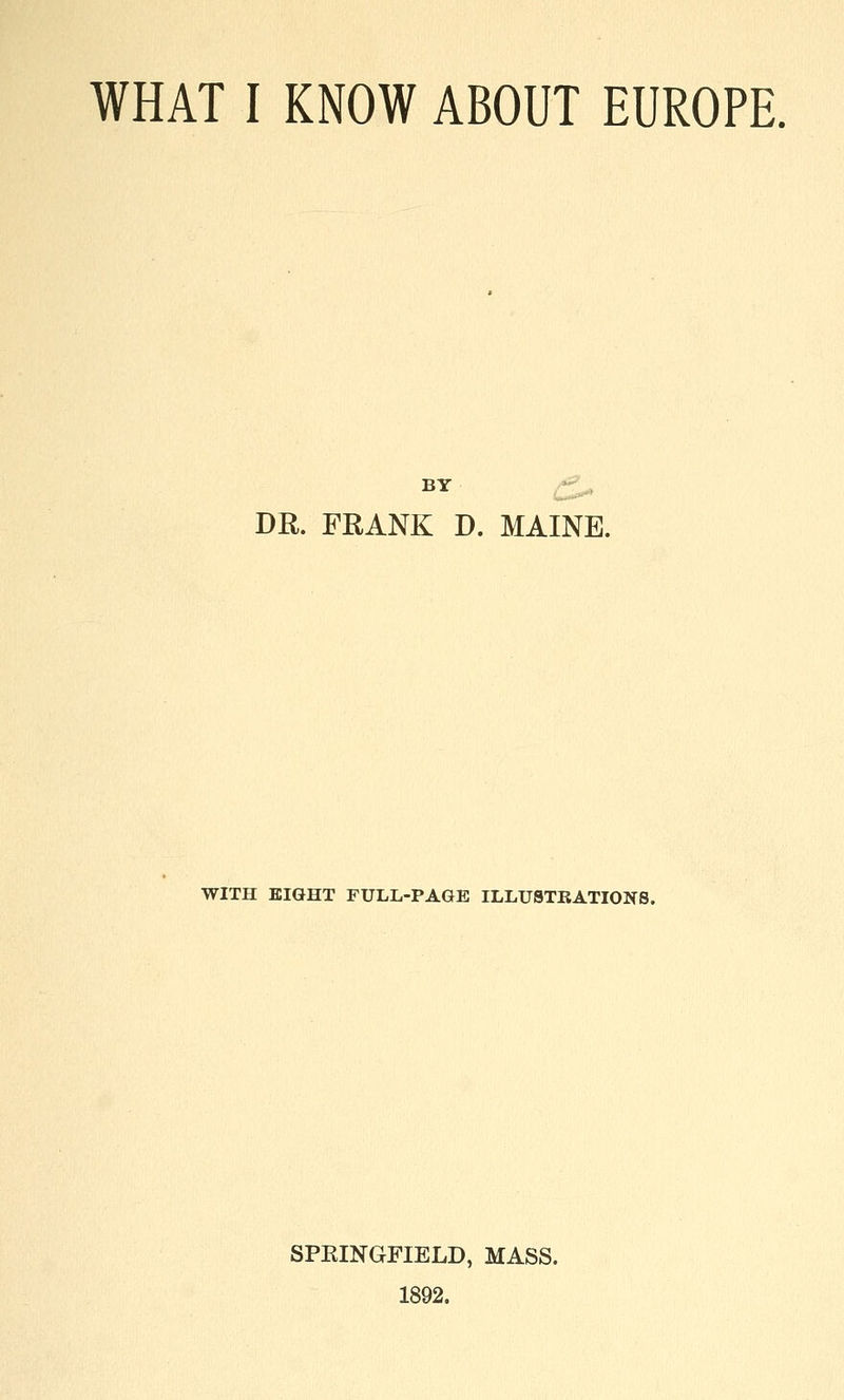 BY ^U DR. FRANK D. MAINE. WITH EIGHT FULL-PAGE ILLUSTKATIONS. SPRINGFIELD, MASS. 1892.