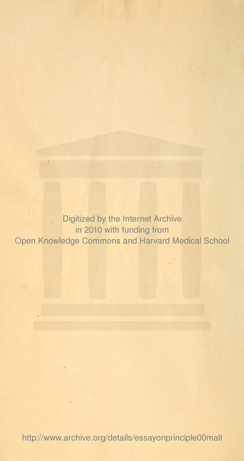 Digitized by the Internet Archive in 2010 with funding from Open Knowledge Commons and Harvard Medical School http://www.archive.org/details/essayonprincipleOOmalt