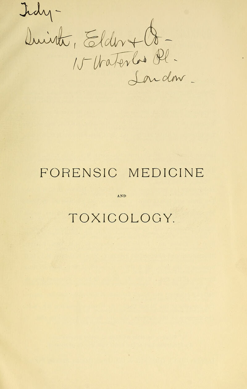 .jlAaa ^1 FORENSIC MEDICINE TOXICOLOGY.