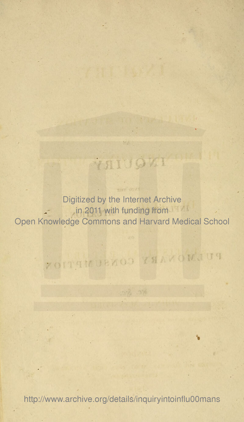 Digitized by the Internet Archive in 2011. with funding from Open Knowledge Commons and Harvard Medical School http://www.archive.org/detailS/inquiryintoinfluOOmans