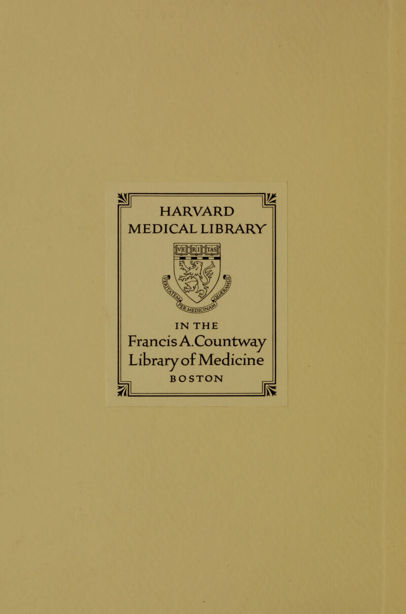 HARVARD MEDICAL LIBRARV IN THE Francis A.Countway Library of Medicine BOSTON