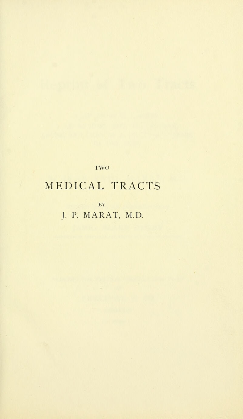 TWO MEDICAL TRACTS BY J. P. MARAT, M.D.