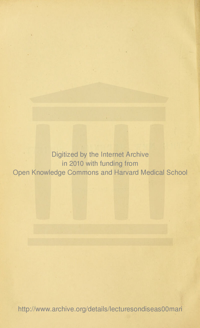 Digitized by tine Internet Arciiive in 2010 witii funding from Open Knowledge Commons and Harvard Medical School http://www.archive.org/details/lecturesondiseasOOmari