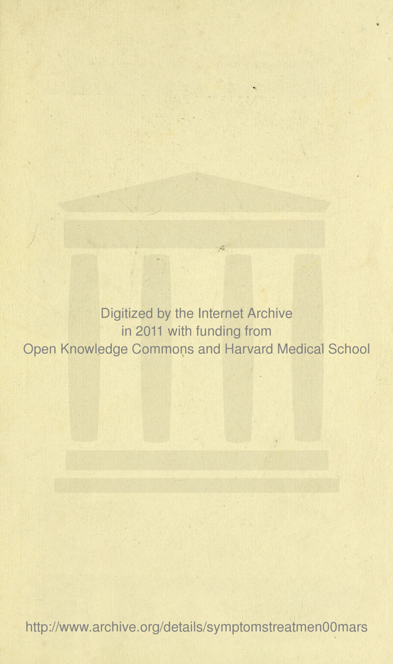 Digitized by tine Internet Archive in 2011 witii funding from Open Knowledge Commons and Harvard Medical School http://www.archive.org/details/symptomstreatmenOOmars