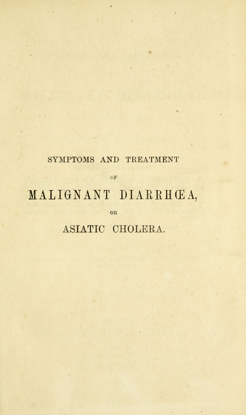 MALIGNANT DIAREHCEA, OR ASIATIC CHOLERA.