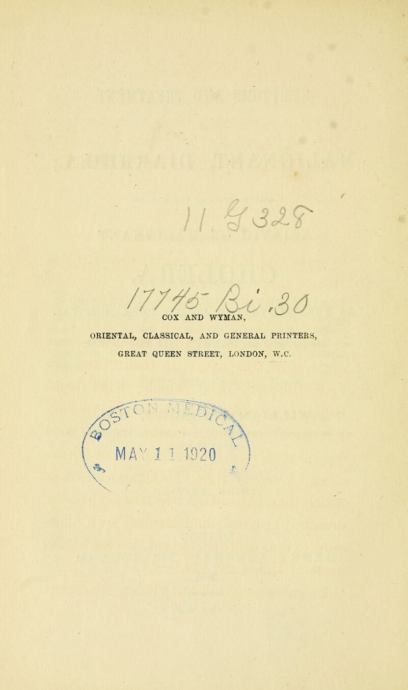 .ur cox AND WTMAN, ORIENTAL, CLASSICAL, AND GENERAL PRINTERS, GREAT QUEEN STREET, LONDON, W.C. \hK' \ 1 1920