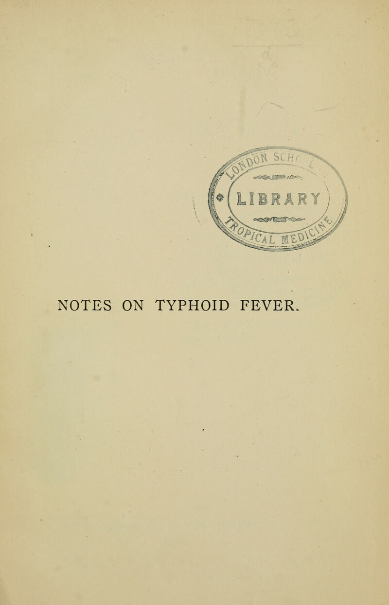 NOTES ON TYPHOID FEVER.