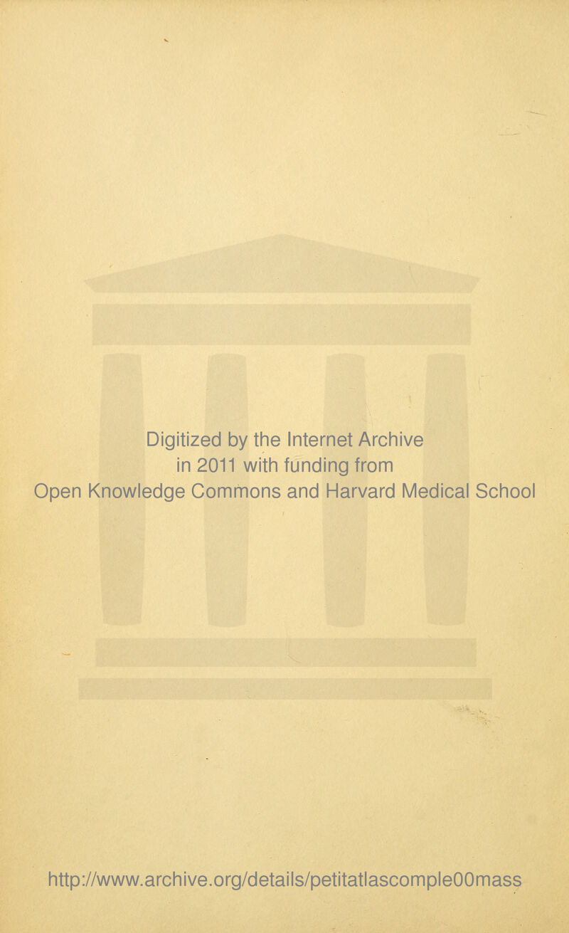 Digitized by the Internet Archive in 2011 witii funding from Open Knowledge Gommons and Harvard Médical School http://www.archive.org/details/petitatlascompleOOmass