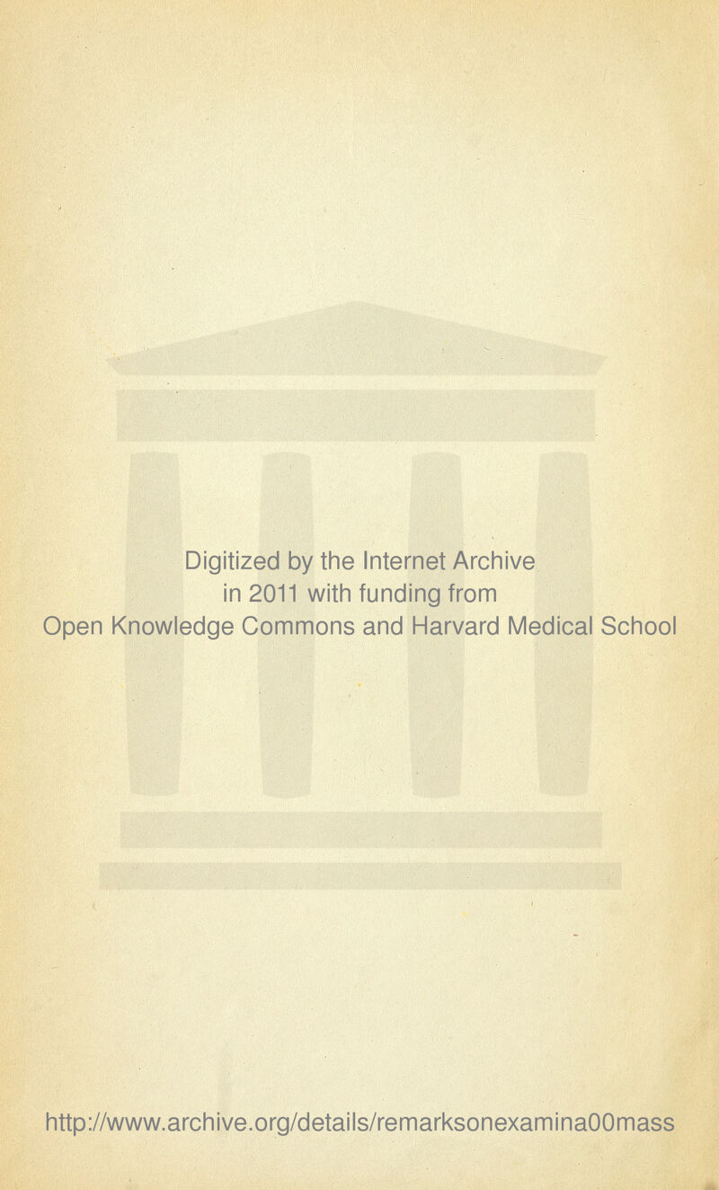 Digitized by the Internet Archive in 2011 with funding from Open Knowledge Commons and Harvard Medical School http://www.archive.org/details/remarksonexaminaOOmass