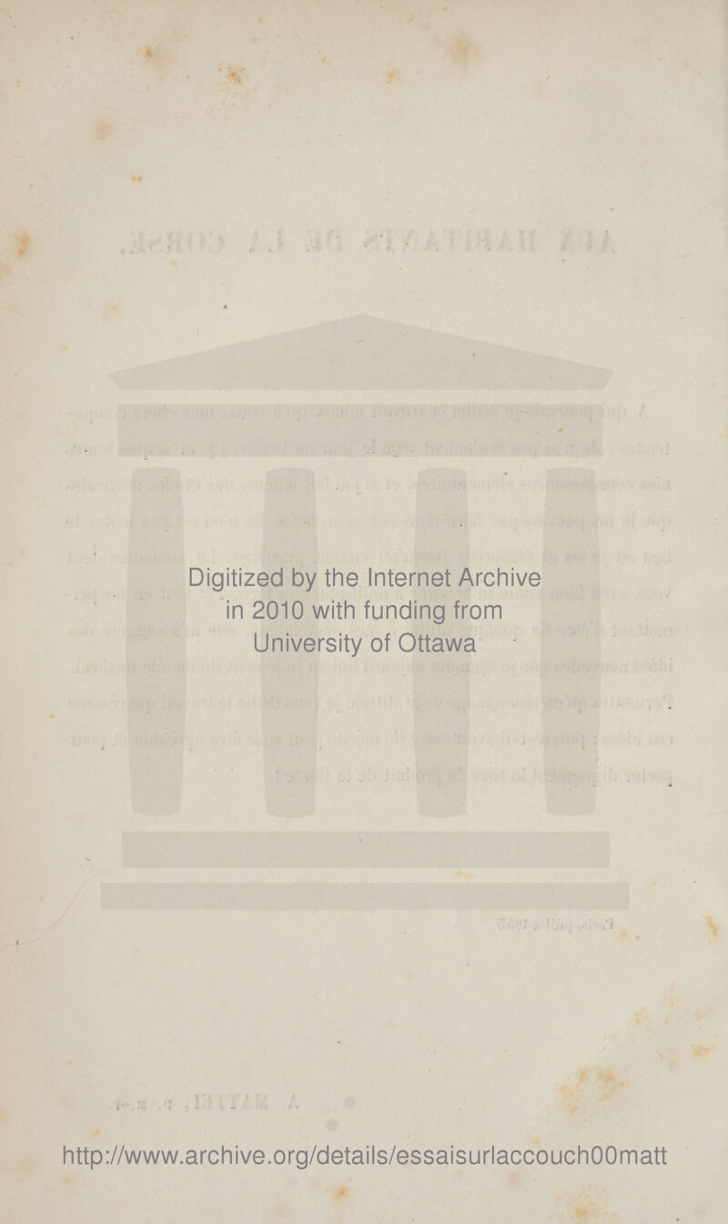 Digitized by the Internet Archive in 2010 with funding from University of Ottawa http://www.archive.org/details/essaisurlaccouchOOmatt