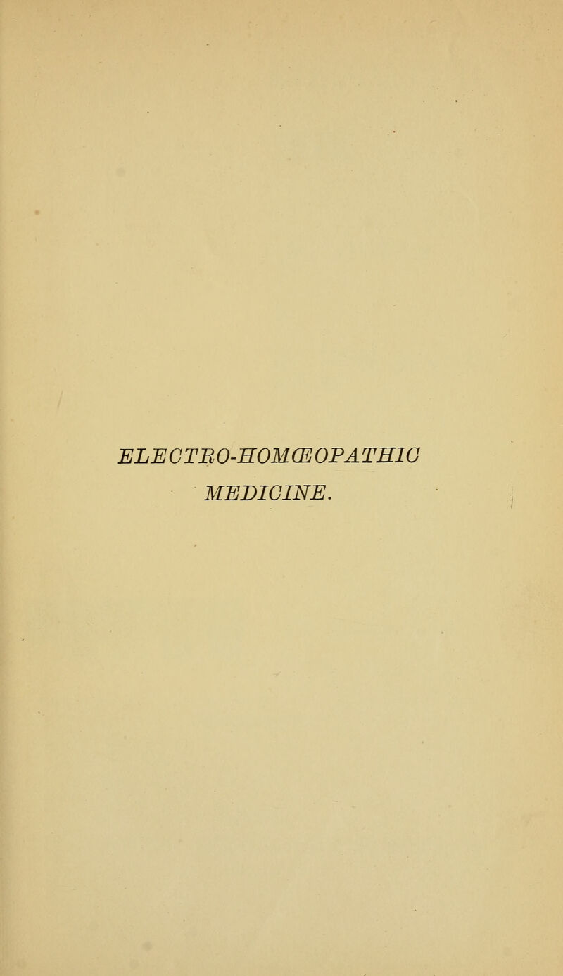 ELECTBO-HOMCEOFATHIG MEDICINE.