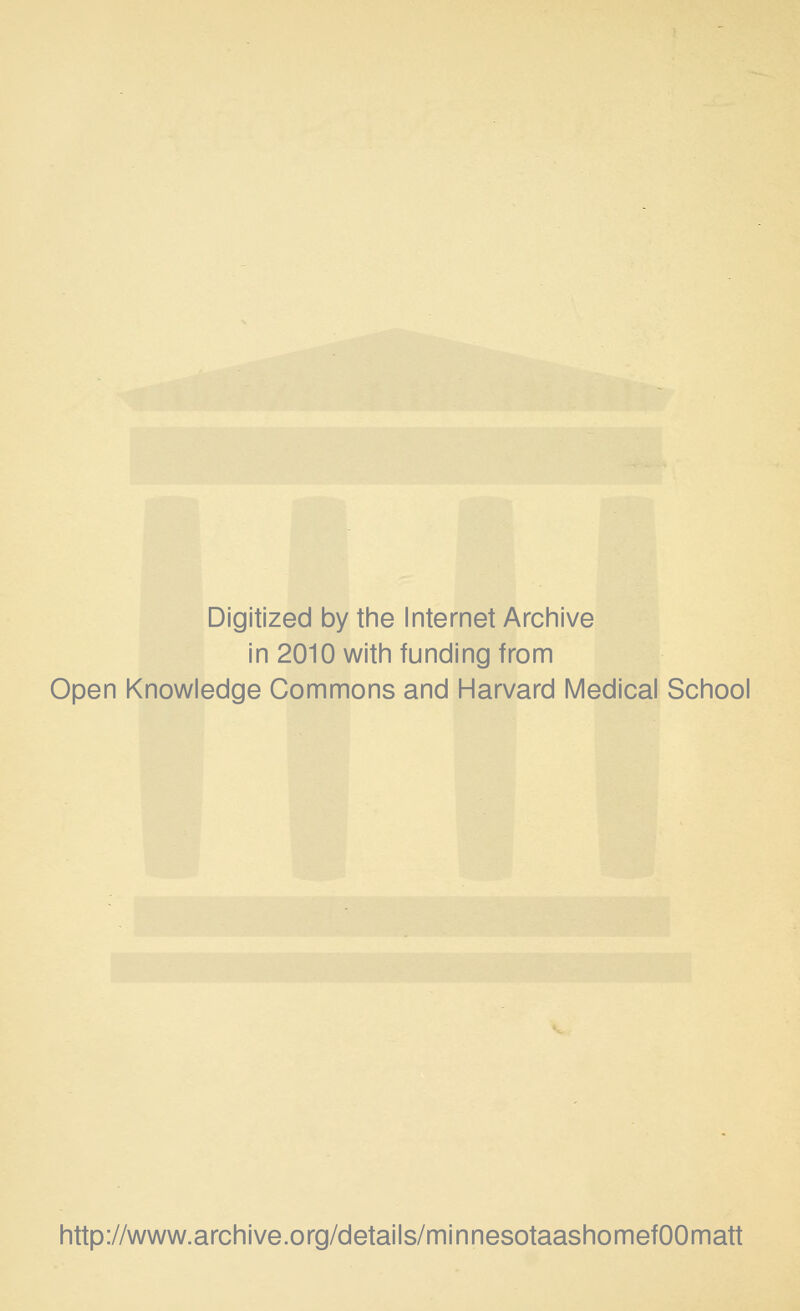 Digitized by the Internet Archive in 2010 with funding from Open Knowledge Commons and Harvard Medical School http://www.archive.org/details/minnesotaashomefOOmatt