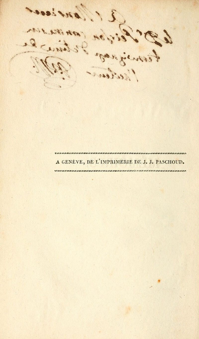 A GENÈVE, DE l'iMPRIMERIE DE J. J. PASCHOUD.