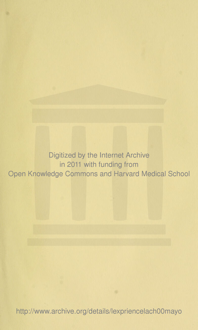 Digitized by the Internet Archive in 2011 with funding from Open Knowledge Gommons and Harvard Médical School http://www.archive.org/details/lexpriencelachOOmayo