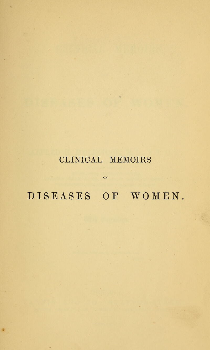 CLINICAL MEMOIRS DISEASES OF WOMEN