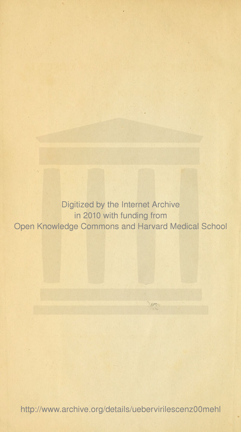 Digitized by the Internet Archive in 2010 with funding from Open Knowledge Commons and Harvard Medical School http://www.archive.org/details/uebervirilescenzOOmehl