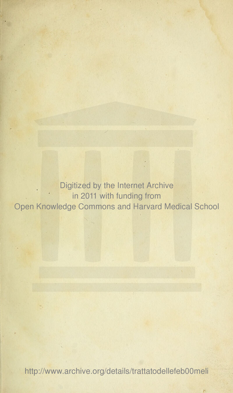 Digitized by the Internet Archive in 2011 with funding from Open Knowledge Commons and Harvard Medicai School http://www.archive.org/details/trattatodellefebOOmeli