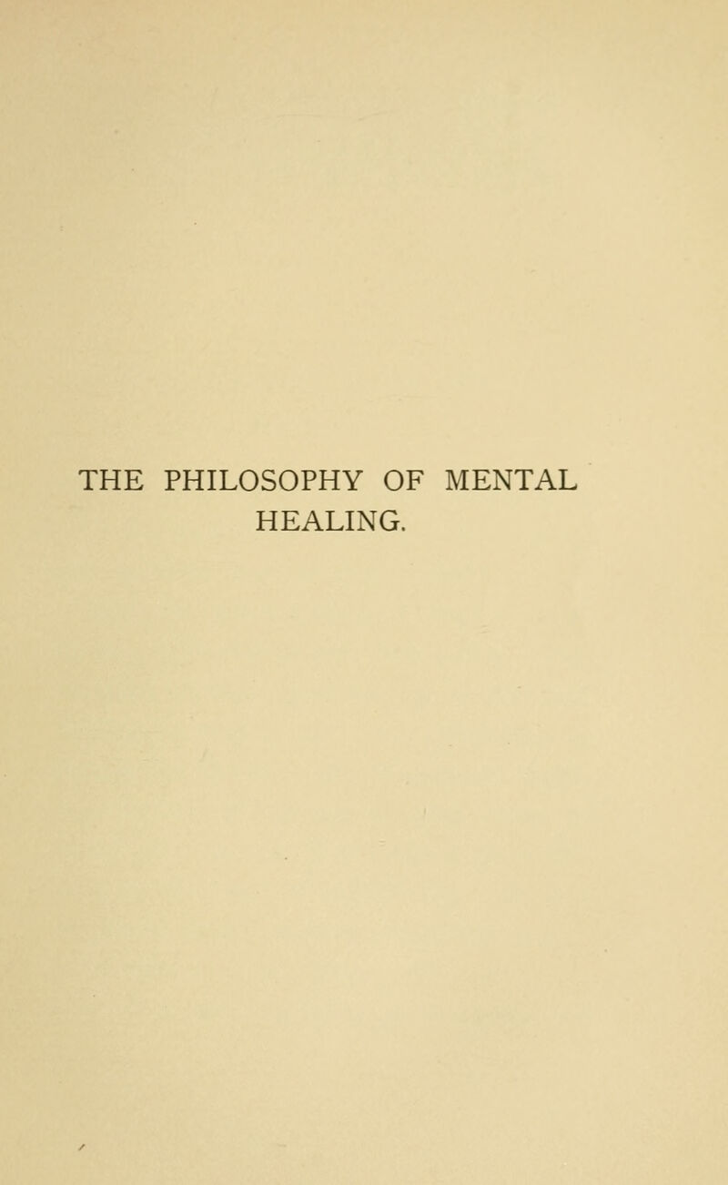 THE PHILOSOPHY OF MENTAL HEALING.