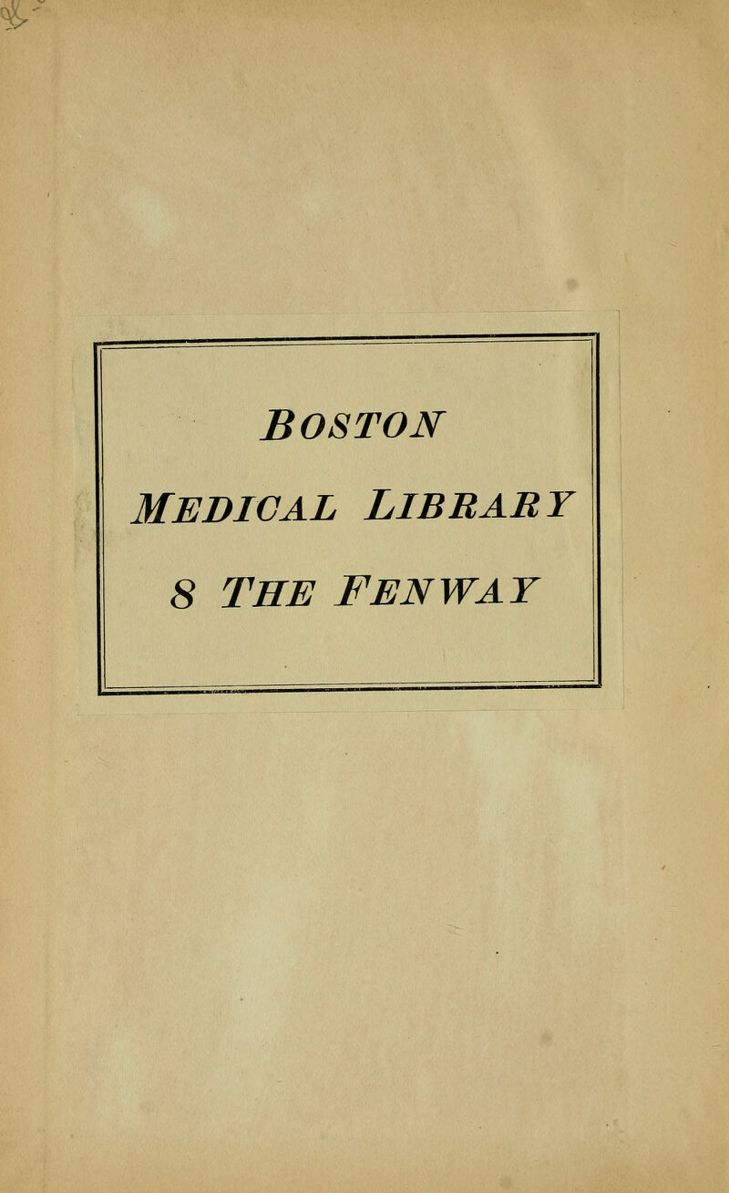 %■ BOSTON MEDICAL LIBRARY 8 THE FENWAT